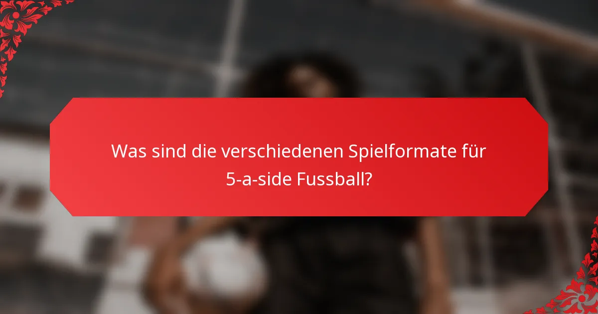 Was sind die verschiedenen Spielformate für 5-a-side Fussball?
